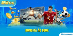 Giới Thiệu Bóng Đá Ảo 99OK: Cách Chơi Và Kinh Nghiệm